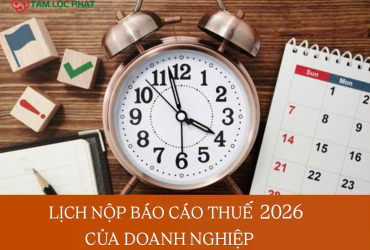 Lịch nộp báo cáo thuế 2026 của doanh nghiệp (đã điều chỉnh nếu trùng ngày lễ)
