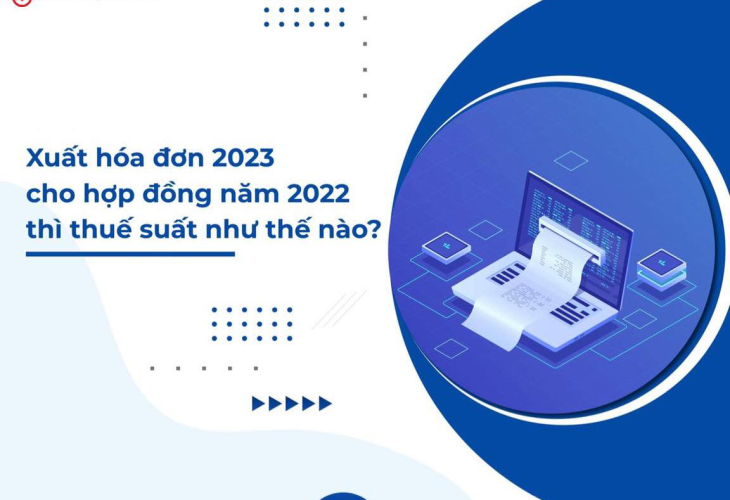 Hợp đồng ký năm 2022, xuất hóa đơn năm 2023 theo mức thuế nào?