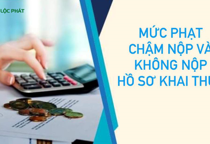 Mức phạt chậm nộp và không nộp hồ sơ khai thuế