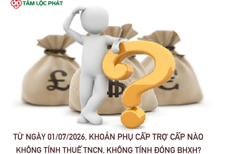 Từ 01/07/2026, khoản phụ cấp, trợ cấp nào không tính thuế TNCN, không tính đóng BHXH?