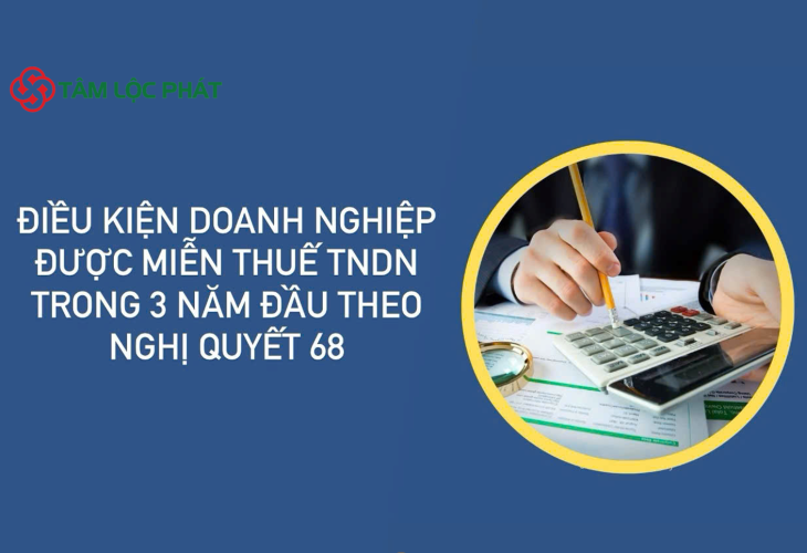 Điều kiện doanh nghiệp được miễn thuế TNDN trong 3 năm đầu theo Nghị quyết 68?