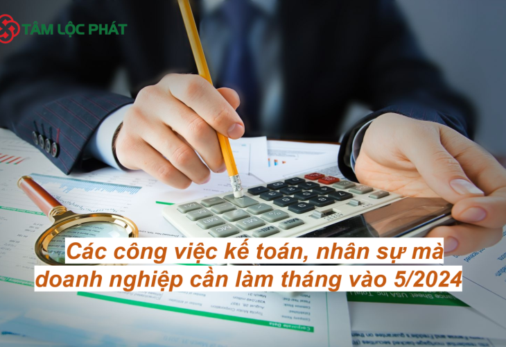 Các công việc kế toán, nhân sự mà doanh nghiệp cần làm vào tháng 5/2024