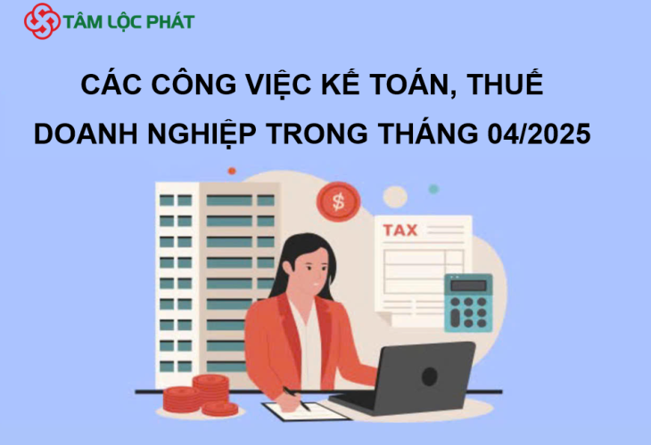 Các công việc kế toán, thuế doanh nghiệp trong tháng 4/2025
