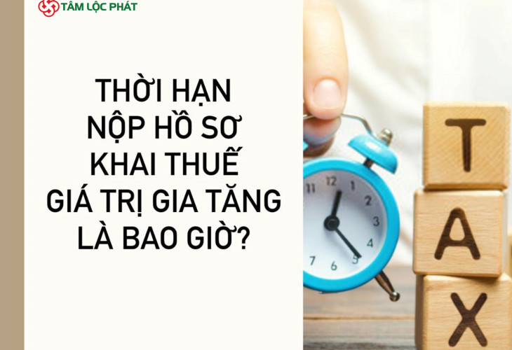 Thời hạn nộp hồ sơ khai thuế giá trị gia tăng là bao giờ?