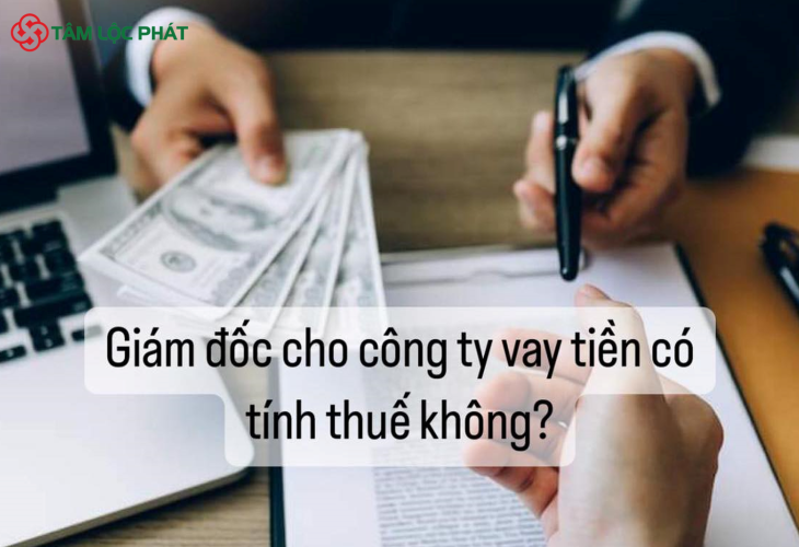 Giám đốc cho công ty vay tiền có tính thuế không?