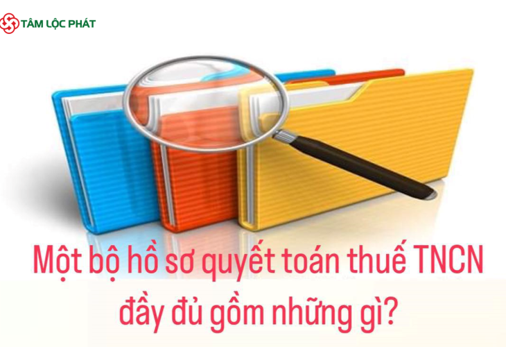 Một bộ hồ sơ quyết toán thuế TNCN đầy đủ gồm những gì?