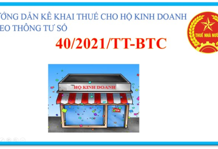 Hướng dẫn kê khai thuế cho hộ kinh doanh và giải pháp kế toán theo quy định mới của Thông tư số 40/2021/TT-BTC