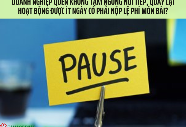 Doanh nghiệp quên không tạm ngừng nối tiếp, quay lại hoạt động được ít ngày có phải nộp lệ phí môn bài?