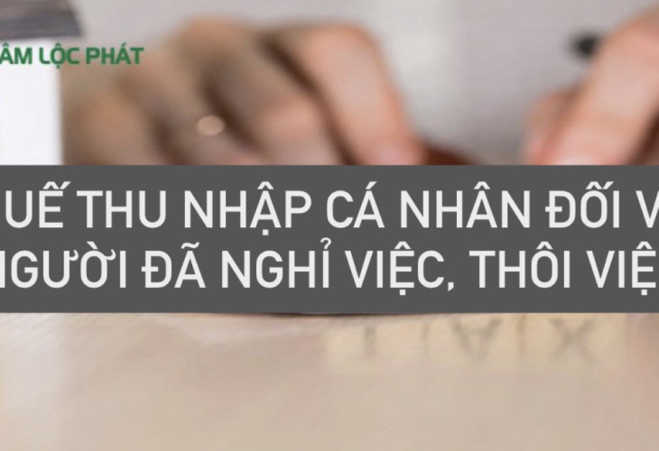 Quyết toán thuế thu nhập cá nhân đối với người nghỉ việc, thôi việc như thế nào là đúng?