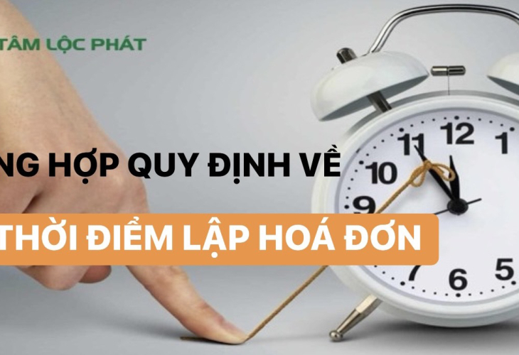 Thời điểm lập hóa đơn điện tử đối với từng trường hợp quy định thế nào? Tổng hợp quy định về thời điểm lập hóa đơn điện tử