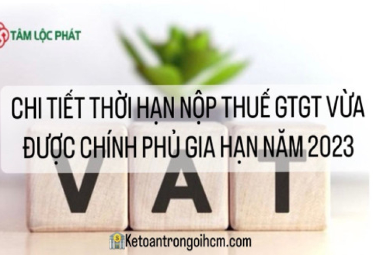 Chi tiết về thời hạn nộp thuế GTGT được gia hạn năm 2023