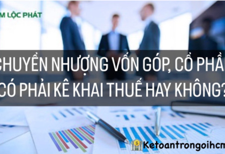 Chuyển nhượng vốn góp, cổ phần Có Phải Kê Khai Thuế Hay Không?