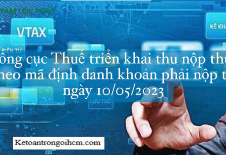 Tổng cục Thuế triển khai thu nộp thuế theo mã định danh khoản phải nộp từ ngày 10/5