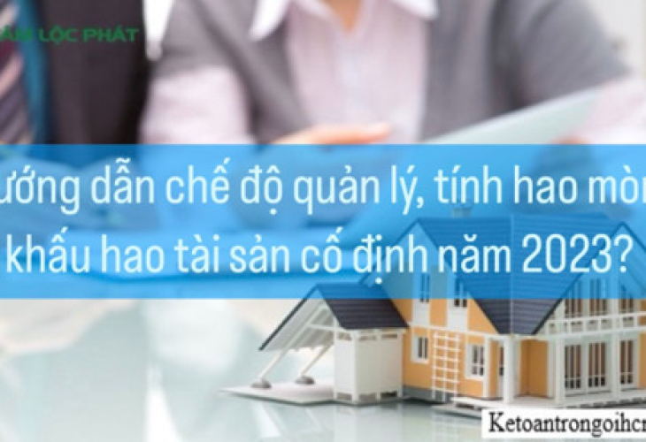 Hướng dẫn chế độ quản lý, tính hao mòn, khấu hao tài sản cố định 2023?