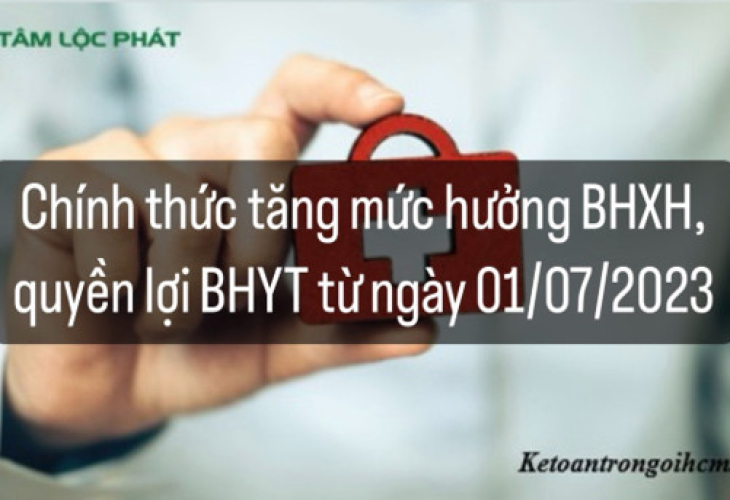 Chính thức tăng mức hưởng BHXH, quyền lợi BHYT từ ngày 01/7/2023