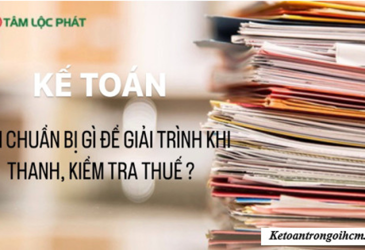 Kế toán cần chuẩn bị gì để giải trình khi thanh, kiểm tra thuế?