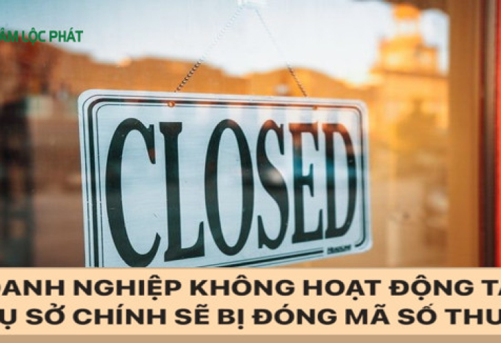 Doanh nghiệp không hoạt động tại trụ sở chính sẽ bị đóng mã số thuế?