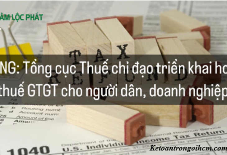 NÓNG: Tổng cục Thuế chỉ đạo triển khai hoàn thuế GTGT cho người dân, doanh nghiệp