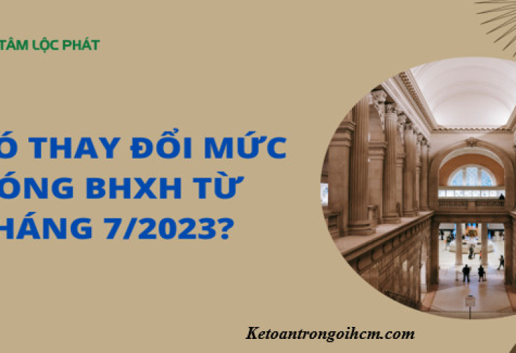 Có thay đổi mức đóng BHXH 2023 từ tháng 7/2023? Tỷ lệ đóng BHXH năm 2023 của doanh nghiệp và NLĐ?