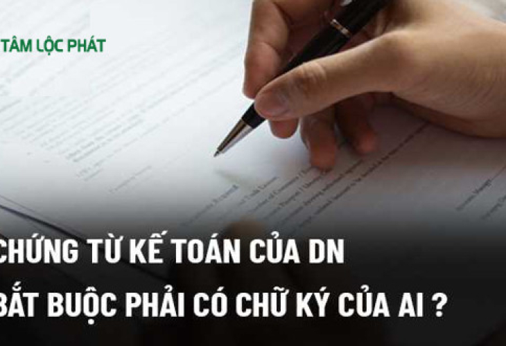 Các chứng từ kế toán của doanh nghiệp bắt buộc phải có những chữ ký của ai trên các chứng từ kế toán?