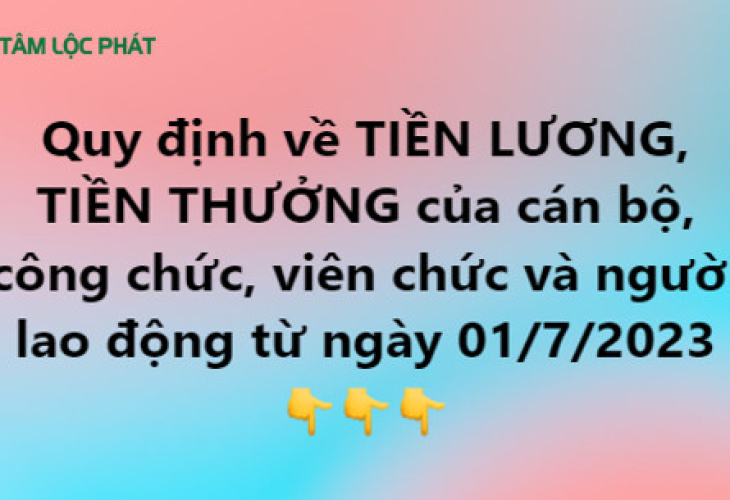 Tiền lương, tiền thưởng của cán bộ, công chức, viên chức, NLĐ từ 01/7/2023