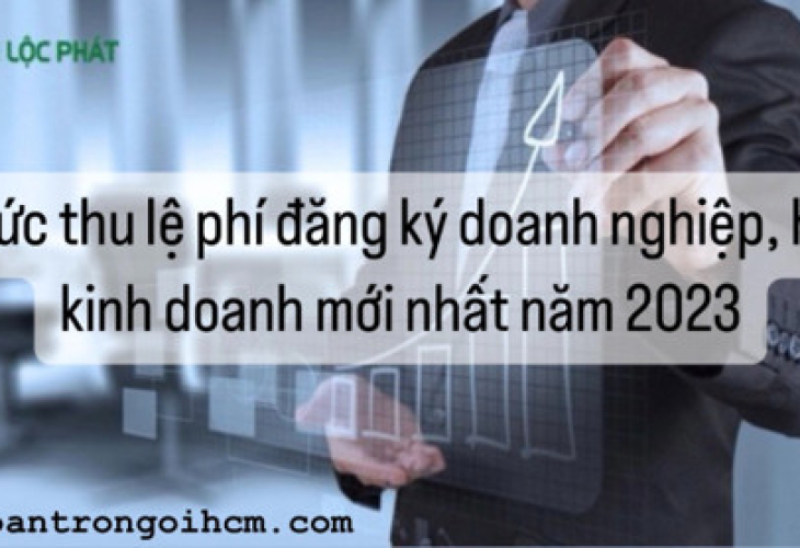 Mức thu lệ phí đăng ký doanh nghiệp, hộ kinh doanh mới nhất 2023