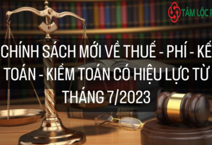 Chính sách mới về thuế - phí - kế toán - kiểm toán có hiệu lực từ tháng 7/2023