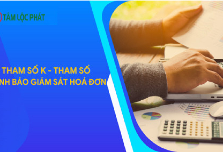 Hệ thống cảnh báo, giám sát xuất hóa đơn vượt ngưỡng an toàn theo tham số K mới nhất năm 2023