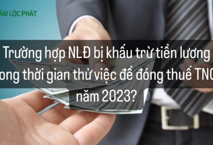 Trường hợp NLĐ  bị khấu trừ tiền lương trong thời gian thử việc để đóng thuế TNCN năm 2023?