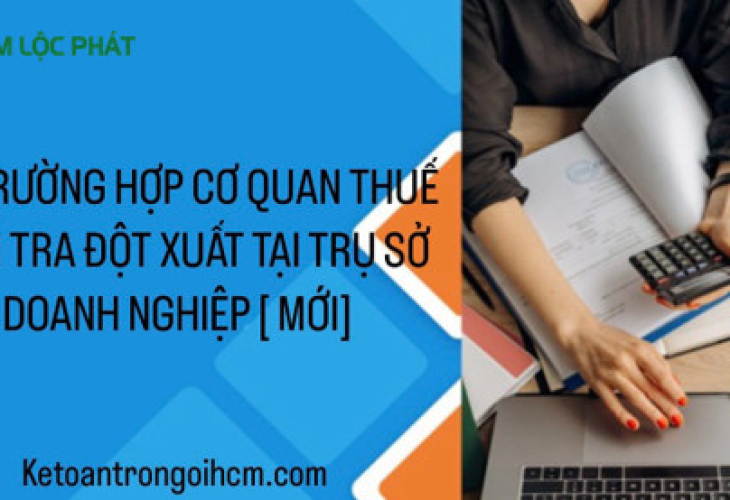 06 trường hợp Cơ quan Thuế kiểm tra đột xuất tại trụ sở doanh nghiệp