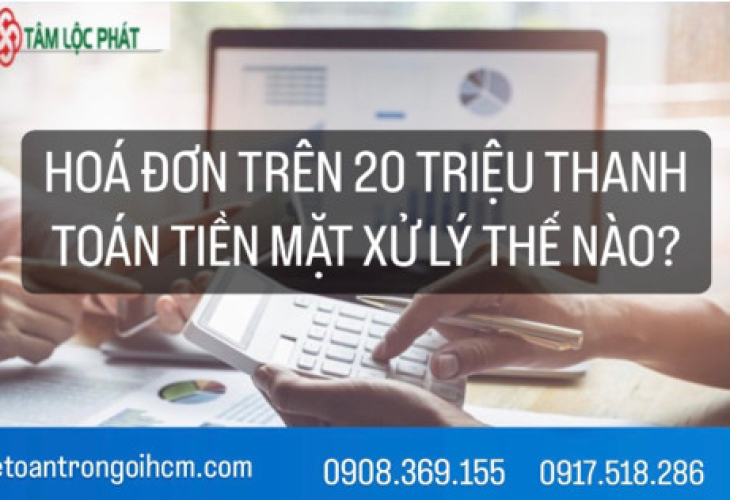 Hóa đơn trên 20 triệu thanh toán tiền mặt xử lý thế nào?