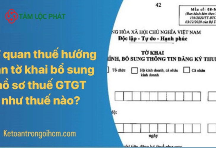 Cơ quan thuế hướng dẫn tờ khai bổ sung hồ sơ khai thuế GTGT như thế nào? Hồ sơ khai bổ sung hồ sơ khai thuế gồm những gì?