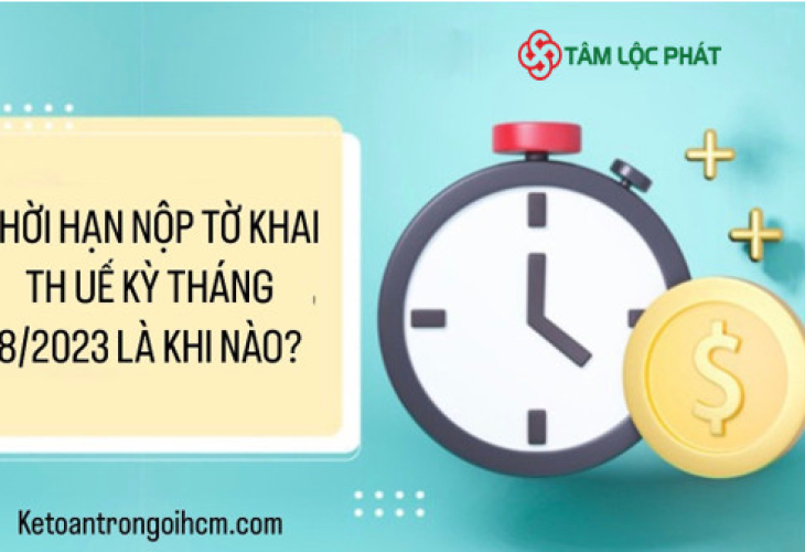 Thời hạn nộp Tờ khai thuế kỳ tháng 8/2023 là khi nào?