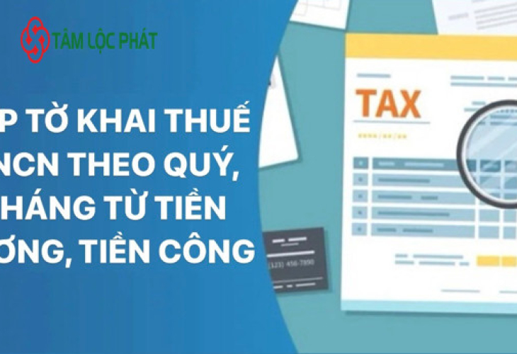 Lập tờ khai thuế TNCN theo quý, tháng từ tiền lương, tiền công