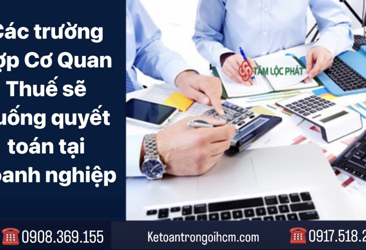 Các trường hợp cơ quan thuế sẽ xuống quyết toán tại doanh nghiệp