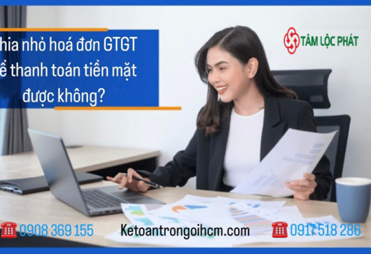 Chia nhỏ hóa đơn GTGT để thanh toán tiền mặt được không?