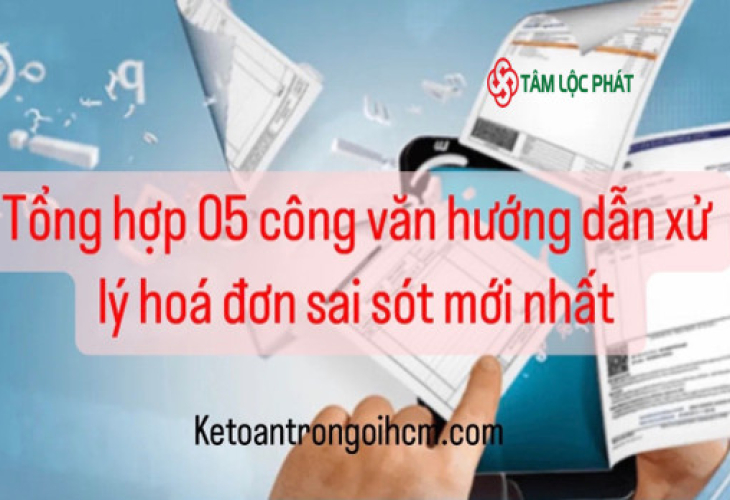 Tổng hợp 05 công văn hướng dẫn xử lý hoá đơn sai sót mới nhất