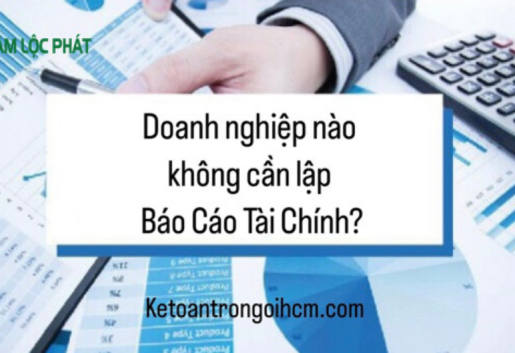 Doanh nghiệp nào không cần lập Báo cáo tài chính?