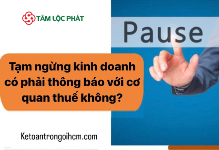 Doanh nghiệp tạm ngừng kinh doanh có phải thông báo với cơ quan thuế không? Không thông báo tạm ngừng kinh doanh có bị phạt không?