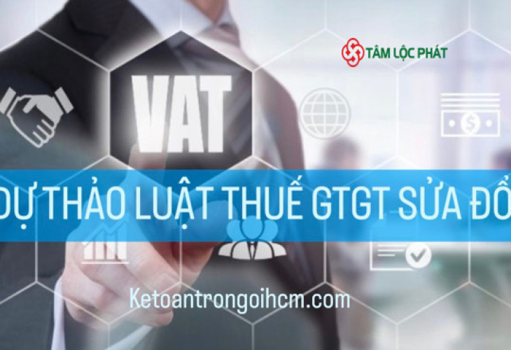 Đã có Dự thảo Luật Thuế GTGT sửa đổi? Nội dung cơ bản của dự thảo Luật Thuế giá trị gia tăng ra sao?