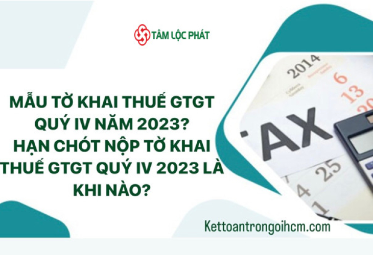 Mẫu tờ khai thuế GTGT quý IV năm 2023? Tải mẫu tờ khai tại đâu? Hạn chót nộp tờ khai thuế GTGT quý IV 2023 là khi nào?