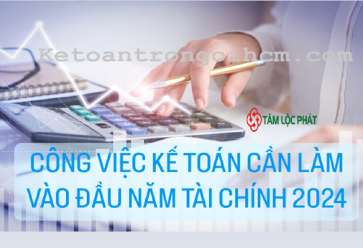 Công việc kế toán cần làm vào đầu năm tài chính 2024?