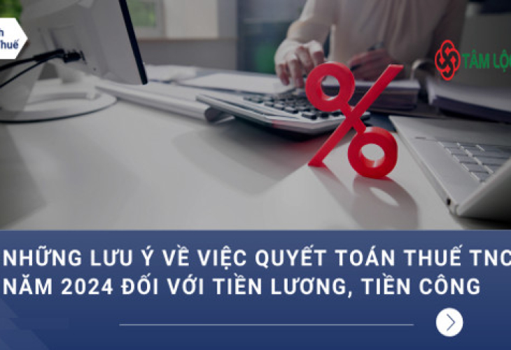 Lưu ý về việc quyết toán thuế TNCN 2024 với tiền lương, tiền công 