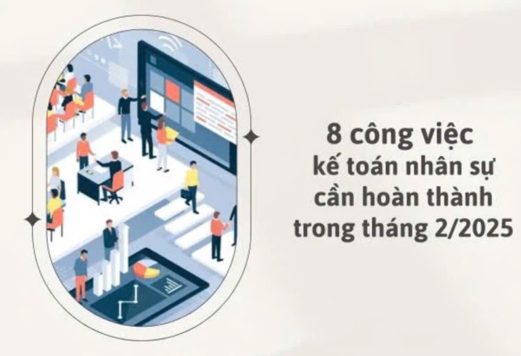 8 công việc kế toán nhân sự cần hoàn thành trong tháng 2/2025, cụ thể như thế nào?